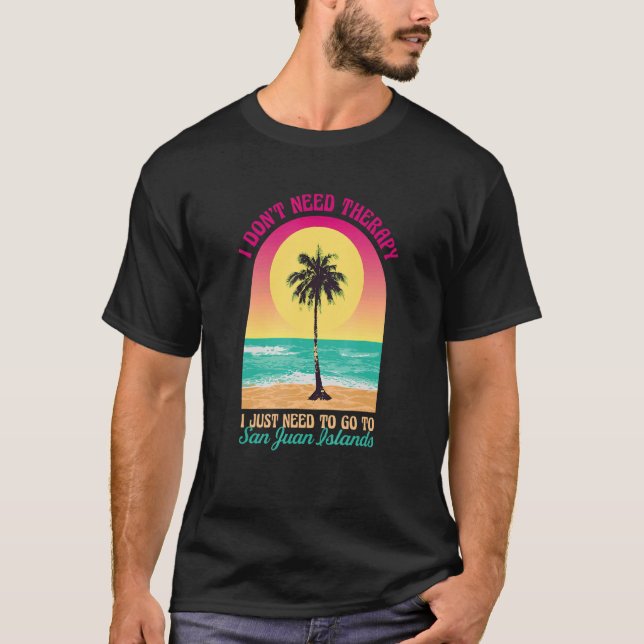 I Don't Need Therapy San Juan Islands Beach Washin T-Shirt (Front)
