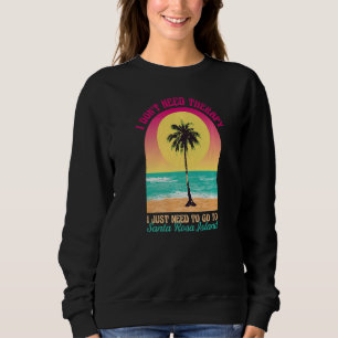 I Don't Need Therapy Santa Rosa Island Beach Flori Sweatshirt
