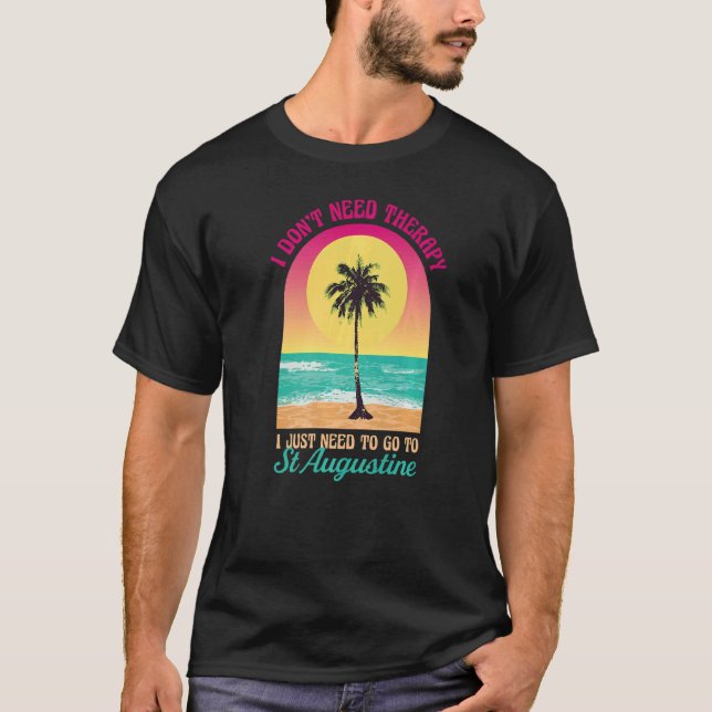 I Don't Need Therapy St Augustine Beach Florida Oc T-Shirt (Front)