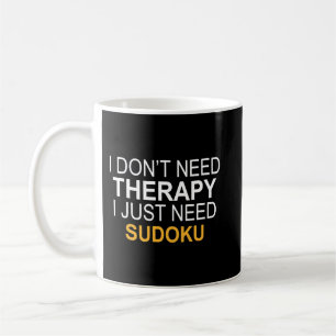 I DONT NEED THERAPY SUDOKU FUNNY GIFT COFFEE MUG