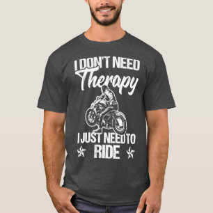 I Dont Need Therapy T-Shirt