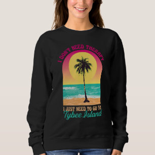 I Don't Need Therapy Tybee Island Beach Georgia Oc Sweatshirt