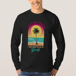 I Don't Need Therapy York Beach Maine Ocean Saying T-Shirt