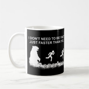 I Don't Need To Be Fast (Grizzly) Coffee Mug