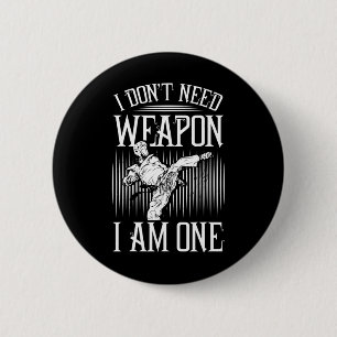 I Don't Need Weapon, I Am One -karate Taekwondo Ma 6 Cm Round Badge