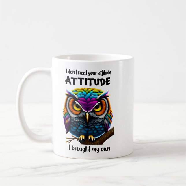 I Don't Need Your Attitude Coffee Mug (Left)