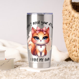 I Don't Need Your Attitude Funny Cat Lover Gift  Insulated Tumbler