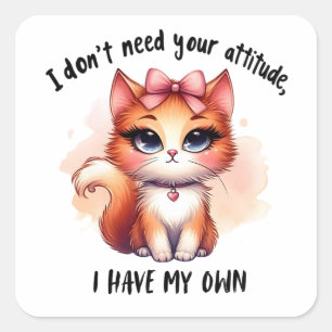 I Don't Need Your Attitude Funny Cat Lover Gift  Square Sticker