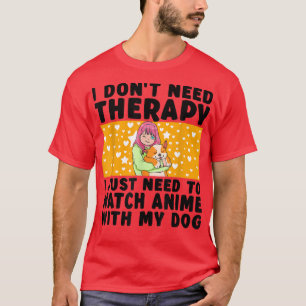 I Don't Neet Therapy Japanese Anime Kawaii Dog Lov T-Shirt