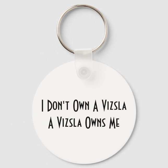 I Don't Own A Vizsla, A Vizsla Owns  key chain (Front)