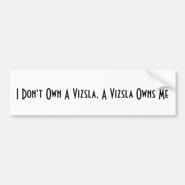 I Don't Own A Vizsla, A Vizsla Owns Me bumper stck Bumper Sticker (Front)