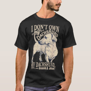 I Dont Own My Dachshund My Dachshund Owns Me Weine T-Shirt