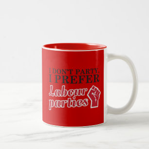 I don't party. I prefer labour parties. Two-Tone Coffee Mug