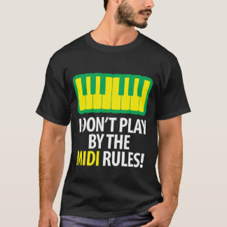 I Don't Play By The Midi Rules T-Shirt