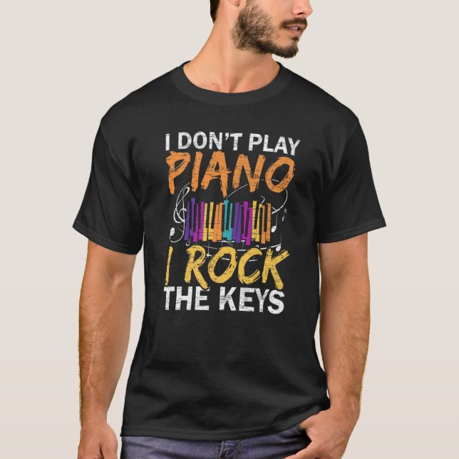 I Don't Play Piano I Rock The Keys Musician Pianis T-Shirt (Front)