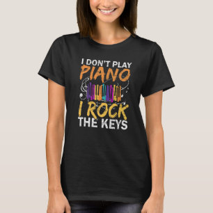 I Don't Play Piano I Rock The Keys Musician Pianis T-Shirt