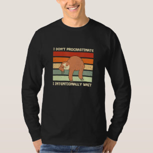 I Dont Procrastinate Sloth Sarcastic Sloth Sarcasm T-Shirt