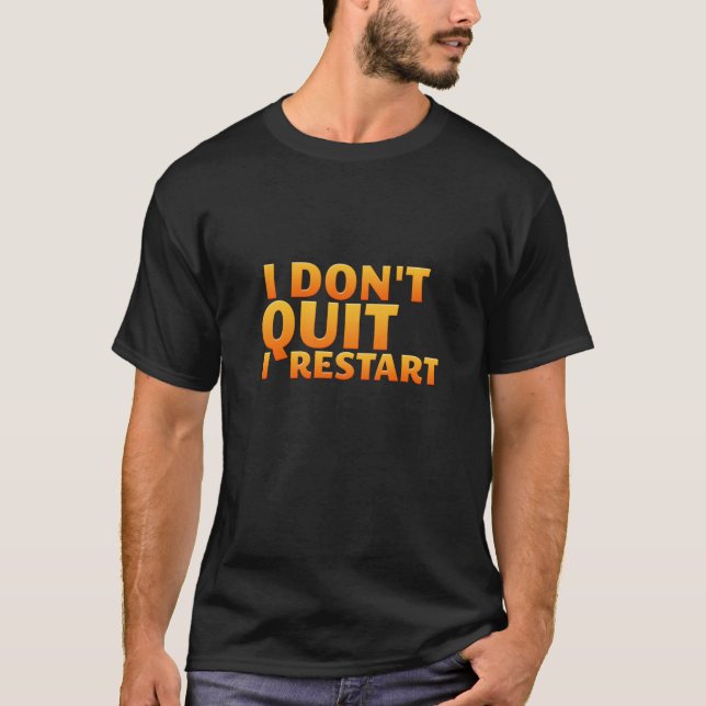 I Don't Quit I Restart Funny Shirt for Gamers (Front)