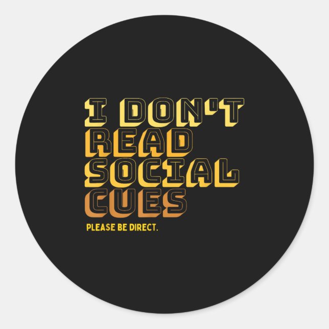 I Don't Read Social Cues Please Be Direct Apparel  Classic Round Sticker (Front)