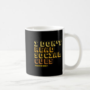I Don't Read Social Cues Please Be Direct Apparel Coffee Mug