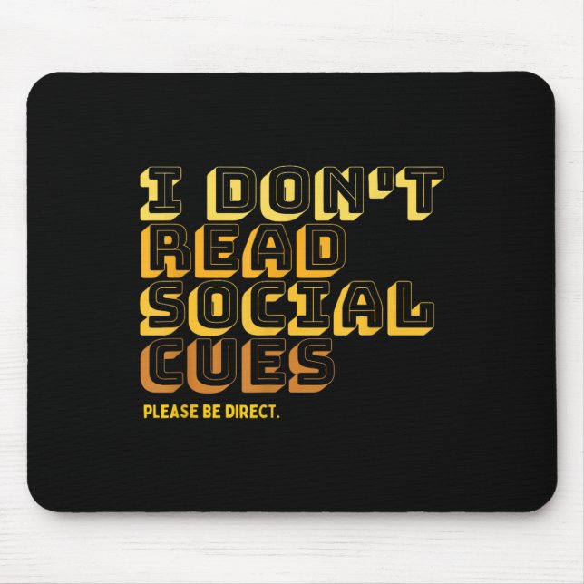 I Don't Read Social Cues Please Be Direct Apparel  Mouse Pad (Front)