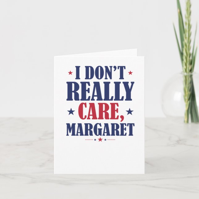 I Don't Really Care Margaret1  Card (Front)