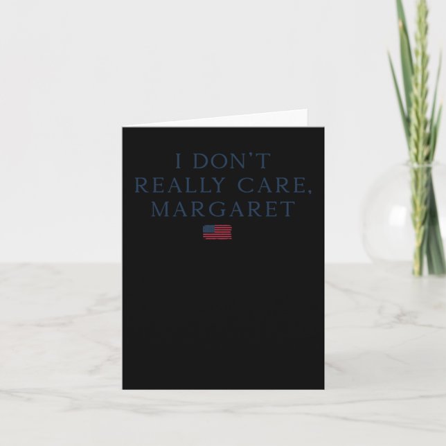 I Don't Really Care Margaret  Card (Front)