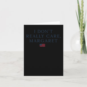 I Don't Really Care Margaret Card
