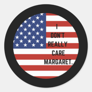 I Don't Really Care....margaret. Classic Round Sticker