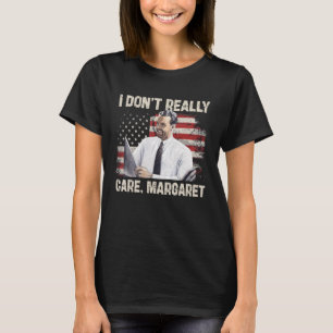 I Dont Really Care Margaret Funny 2025 T-Shirt