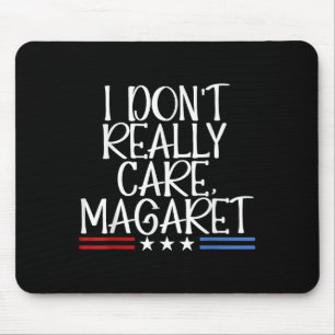 I Dont Really Care Margaret Funny American Mouse Pad