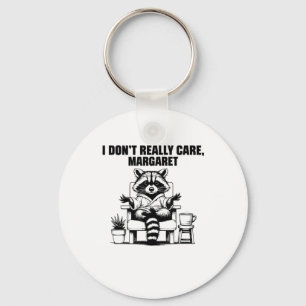 I Dont Really Care Margaret Funny Meme Racoon Key Ring