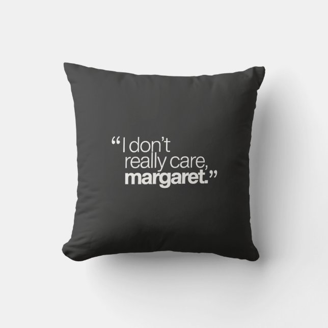 I Don't Really Care Margaret Funny Quote Cushion (Front)