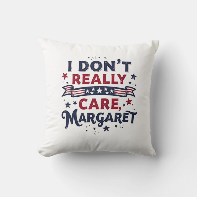 I Don't Really Care Margaret Funny Quote Cushion (Front)