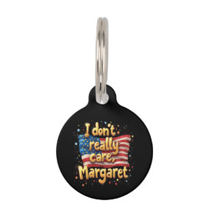 I Don't Really Care, Margaret Funny & Trendy Quote Pet Tag