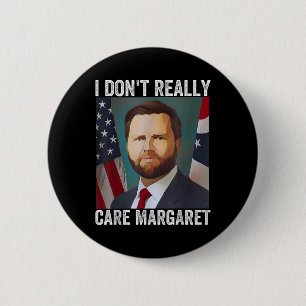 I Dont Really Care Margaret Funny Trump Jd Vance 6 Cm Round Badge