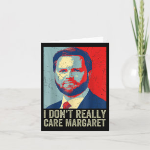 I Dont Really Care Margaret Funny Trump Jd Vance Card