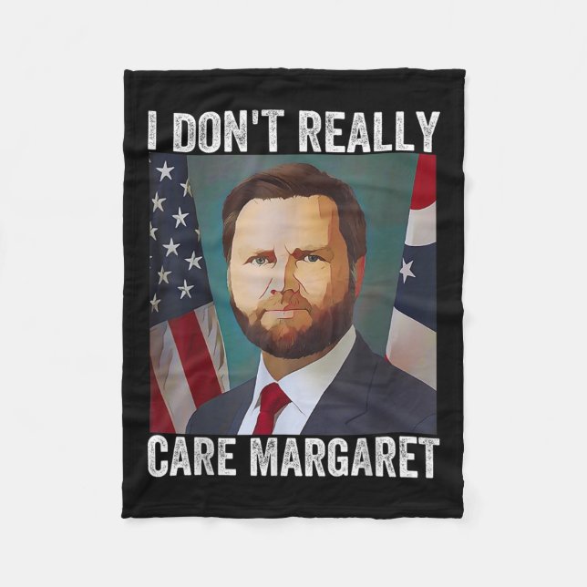 I Dont Really Care Margaret Funny Trump Jd Vance  Fleece Blanket (Front)