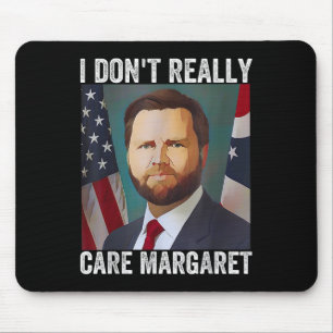 I Dont Really Care Margaret Funny Trump Jd Vance Mouse Pad
