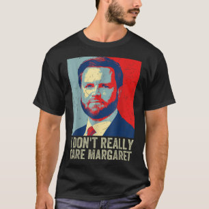 I Dont Really Care Margaret Funny Trump Jd Vance T-Shirt