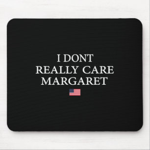 I Dont Really Care Margaret J.d Vance Mouse Pad