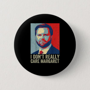 I Dont Really Care Margaret Jd Vance Saying 6 Cm Round Badge
