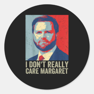I Dont Really Care Margaret Jd Vance Saying Classic Round Sticker