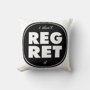 I Dont Regret It, motivational design Cushion