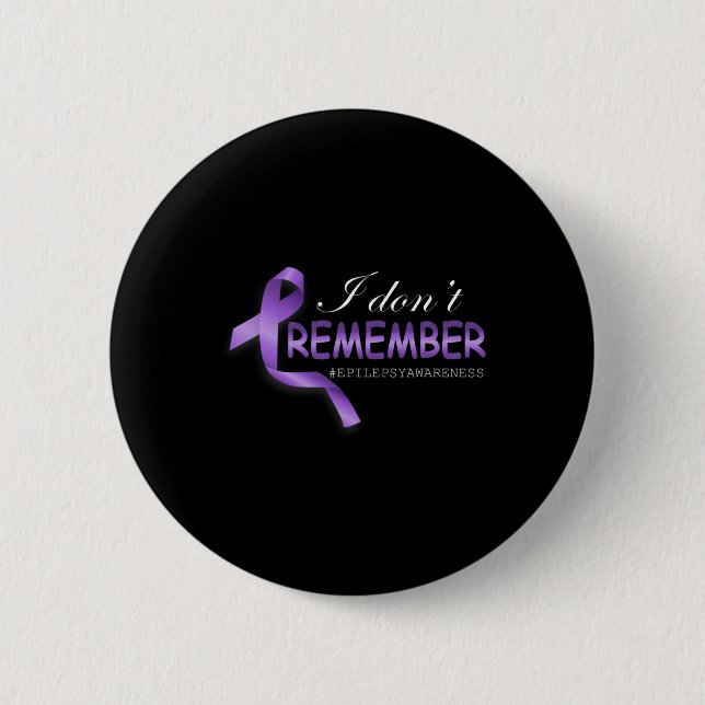 I Don't Remember Epilepsy Awareness Gift  6 Cm Round Badge (Front)