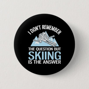 I Don't Remember The Question But Skiing Is The An 6 Cm Round Badge