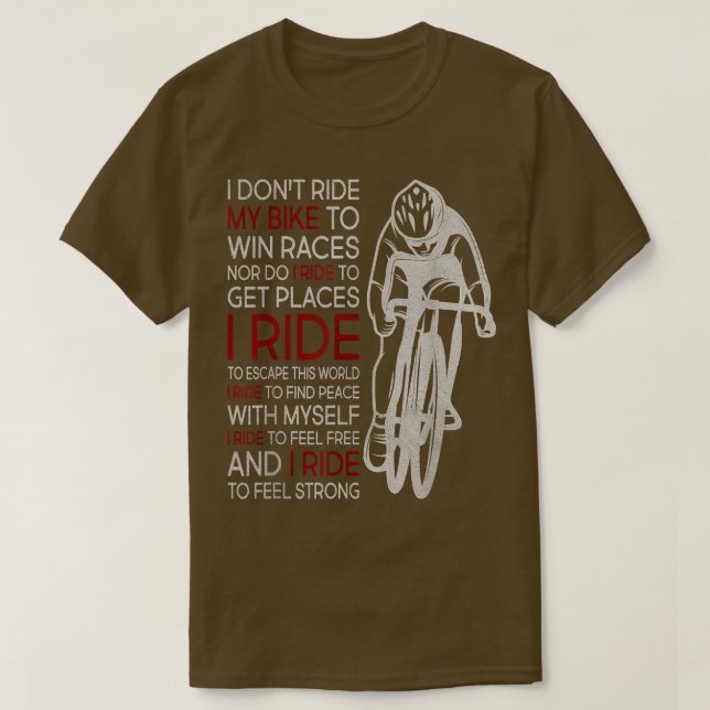 I Don't Ride My Bike To Win Races  T-Shirt (Design Front)