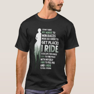 I Don't Ride My Horse To Win Races I Ride To Escap T-Shirt