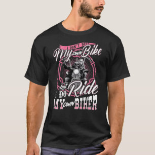 I Don't Ride My Own Bike But I Do Ride My Own Bike T-Shirt