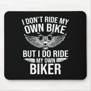 I Dont Ride My Own Bike But I Do Ride My Own Biker Mouse Pad